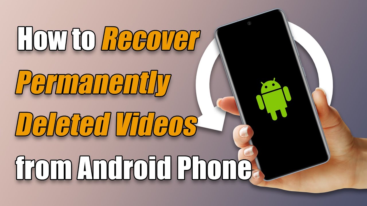 recover permanently deleted videos from android phone