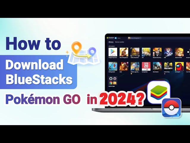 How to Download BlueStacks Pokémon GO in 2024?